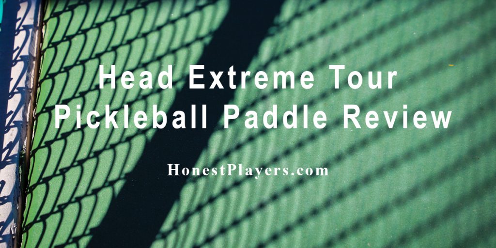 Head Extreme Tour Pickleball Paddle Review