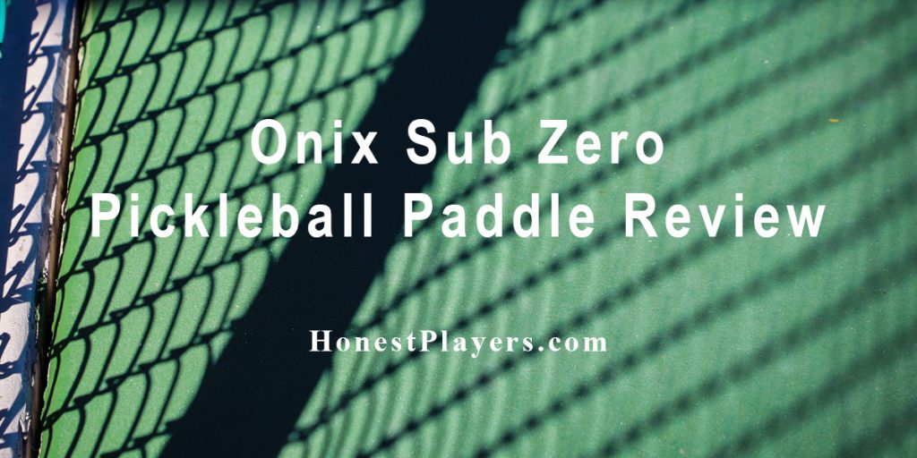 Onix Sub Zero Pickleball Paddle Review