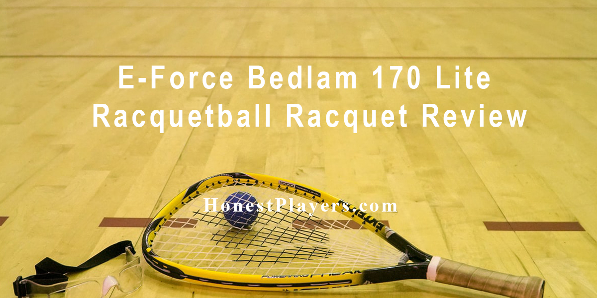 E-Force Bedlam 170 Lite Racquetball Racquet Review