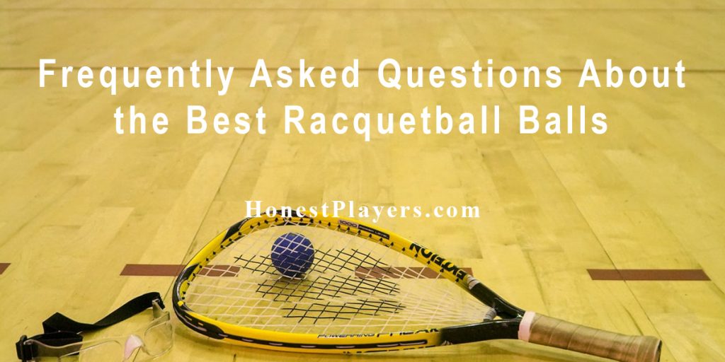 Frequently Asked Questions About Racquetballs