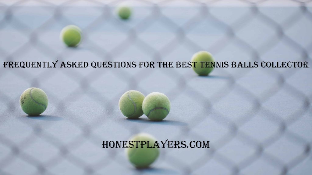 Frequently Asked Questions for the Best Tennis Balls Collector
